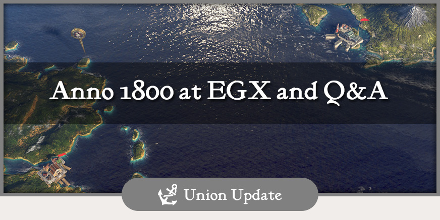 Union Update: Anno 1800 auf der EGX und Q&A